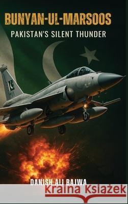Bunyan-ul-Marsoos: Pakistan's Silent Thunder Danish Ali Bajwa 9789698492465 Rk Books Publication - książka