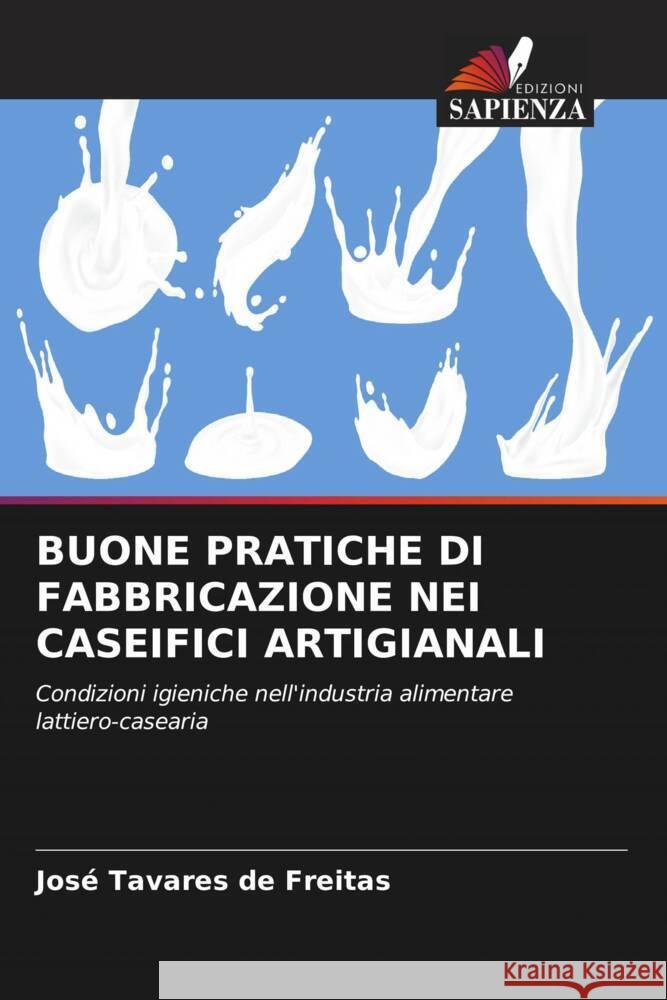 BUONE PRATICHE DI FABBRICAZIONE NEI CASEIFICI ARTIGIANALI Tavares de Freitas, José 9786208317249 Edizioni Sapienza - książka