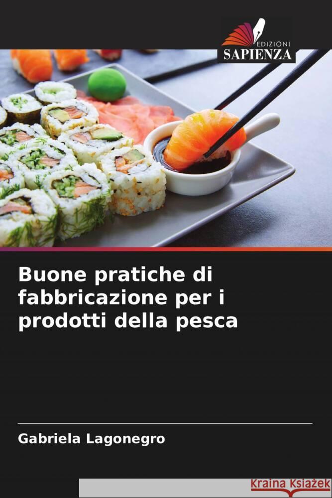 Buone pratiche di fabbricazione per i prodotti della pesca Lagonegro, Gabriela 9786206531746 Edizioni Sapienza - książka