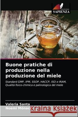 Buone pratiche di produzione nella produzione del miele Valeria Santa, Noemí Mónaco 9786203203493 Edizioni Sapienza - książka