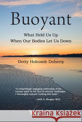 Buoyant: What Held Us Up When Our Bodies Let Us Down Dotty Holcomb Doherty 9781734886658 Dorothy Holcomb Doherty - książka