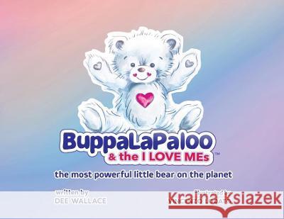 BuppaLaPaloo & The I Love MEs: The most powerful little bear on the planet Dee Wallace Vincenzo Lodato 9781956216035 Briton Publishing LLC - książka