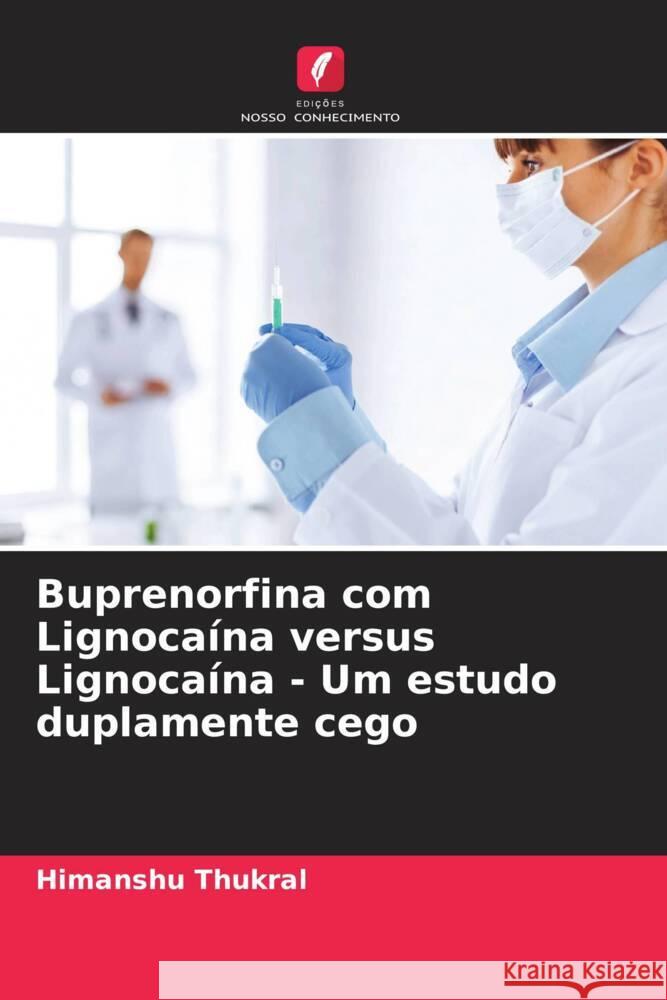 Buprenorfina com Lignocaína versus Lignocaína - Um estudo duplamente cego Thukral, Himanshu 9786204601465 Edições Nosso Conhecimento - książka