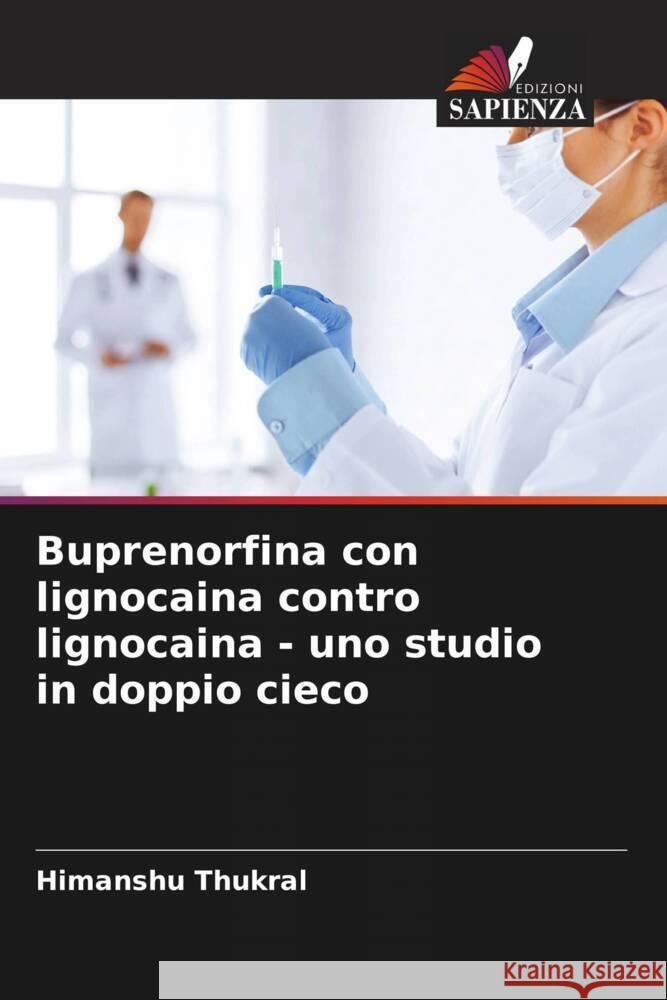 Buprenorfina con lignocaina contro lignocaina - uno studio in doppio cieco Thukral, Himanshu 9786204601458 Edizioni Sapienza - książka