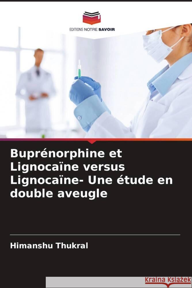 Buprénorphine et Lignocaïne versus Lignocaïne- Une étude en double aveugle Thukral, Himanshu 9786204601441 Editions Notre Savoir - książka