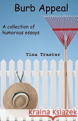 Burb Appeal: A collection of humorous essays Traster, Tina 9781456310844 Createspace - książka