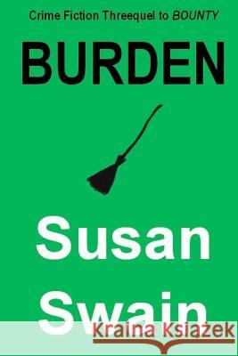 Burden: Crime Fiction Threequel to Bounty Susan Swain 9781539897873 Createspace Independent Publishing Platform - książka