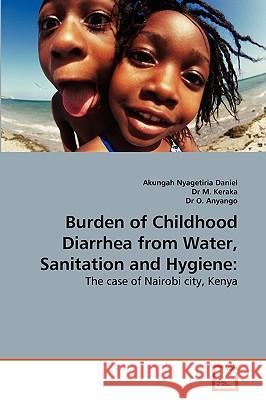 Burden of Childhood Diarrhea from Water, Sanitation and Hygiene Akungah Nyagetiria Daniel, Dr M Keraka, Dr O Anyango 9783639278477 VDM Verlag - książka