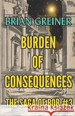 Burden of Consequences Brian Greiner 9781989360064 Ciss - książka