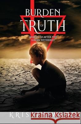 Burden of Truth: Sequel to After the Green Withered Kristin Ward 9781732792319 Kristin Ward - książka
