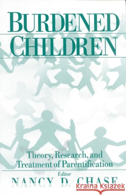 Burdened Children: Theory, Research, and Treatment of Parentification Chase, Nancy D. 9780761907640 Sage Publications - książka