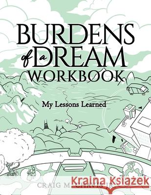 Burdens of a Dream Workbook: My Lessons Learned Craig M., Jr. Chavis 9781647465483 Author Academy Elite - książka