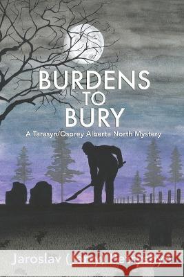 Burdens to Bury Jaroslav (Jerry) Petryshyn   9781771806114 Iguana Books - książka