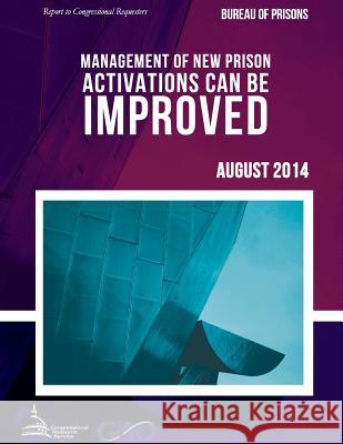 BUREAU OF PRISONS Management of New Prison Activations Can Be Improved United States Government Accountability 9781511423144 Createspace - książka