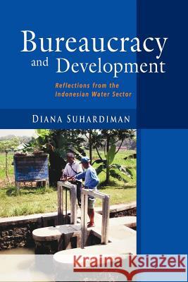 Bureaucracy and Development: Reflections from the Indonesian Water Sector Diana Suhardiman   9789814459709 Institute for Southeast Asian Studies - książka