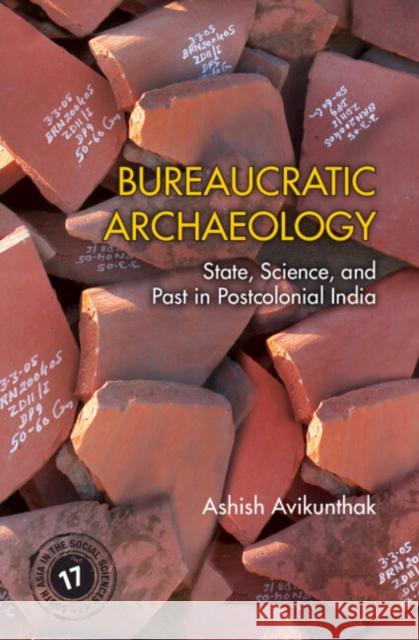 Bureaucratic Archaeology: State, Science, and Past in Postcolonial India Avikunthak, Ashish 9781316512395 Cambridge University Press - książka