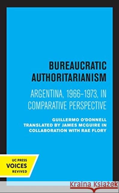 Bureaucratic Authoritarianism: Argentina 1966-1973 in Comparative Perspective Guillermo O'Donnell Rae Flory 9780520367425 University of California Press - książka