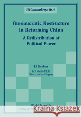 Bureaucratic Restructure in Reforming China: A Redistribution of Political Power Li Jinshan 9789810237066 World Scientific Publishing Company - książka