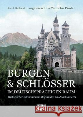 Burgen und Schlösser im deutschsprachigen Raum: Historischer Bildband vom Beginn des 20. Jahrhunderts Karl Robert Langewiesche, Wilhelm Pinder 9783963452642 Severus - książka