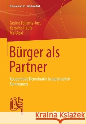 Bürger ALS Partner: Kooperative Demokratie in Japanischen Kommunen Foljanty-Jost, Gesine 9783658021498 Springer vs - książka