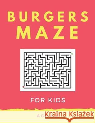 Burger Maze For Kids Age 4-6: 40 Brain-bending Challenges, An Amazing Maze Activity Book for Kids, Best Maze Activity Book for Kids, Great for Devel My Sweet Books 9781705419243 Independently Published - książka