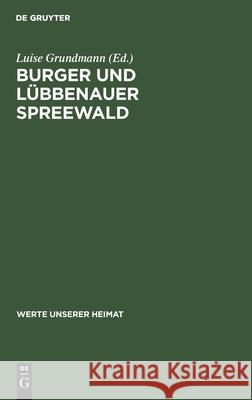 Burger Und Lübbenauer Spreewald: Ergebnisse Der Landeskundlichen Bestandsaufnahme in Den Gebieten Von Burg Und Lübbenau Grundmann, Luise 9783112577196 de Gruyter - książka