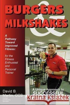 Burgers & Milkshakes: A Pathway Toward Improved Fitness Martin CCS, David B. 9780595347766 iUniverse - książka