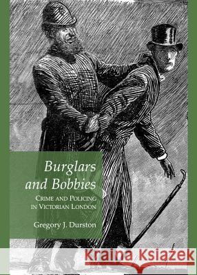 Burglars and Bobbies: Crime and Policing in Victorian London Gregory J. Durston 9781443840064 Cambridge Scholars Publishing - książka