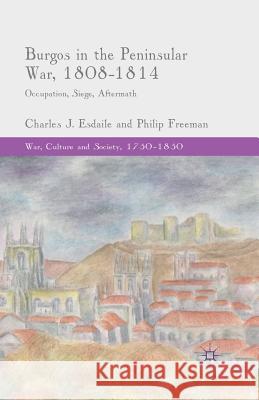 Burgos in the Peninsular War, 1808-1814: Occupation, Siege, Aftermath Esdaile, C. 9781349492534 Palgrave Macmillan - książka