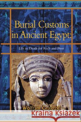 Burial Customs in Ancient Egypt: Life in Death for Rich and Poor Wolfram Grajetski 9780715632178 Duckworth Publishing - książka