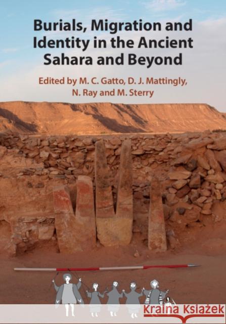 Burials, Migration and Identity in the Ancient Sahara and Beyond M. C. Gatto D. J. Mattingly N. Ray 9781108474085 Cambridge University Press - książka