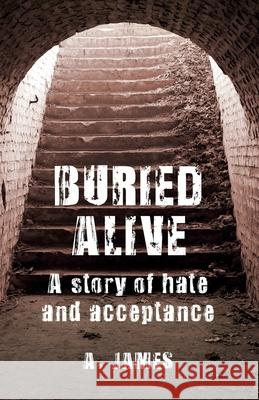 Buried Alive: A Story of Hate and Acceptance Alex James 9780473526122 Alexander James Dean - książka