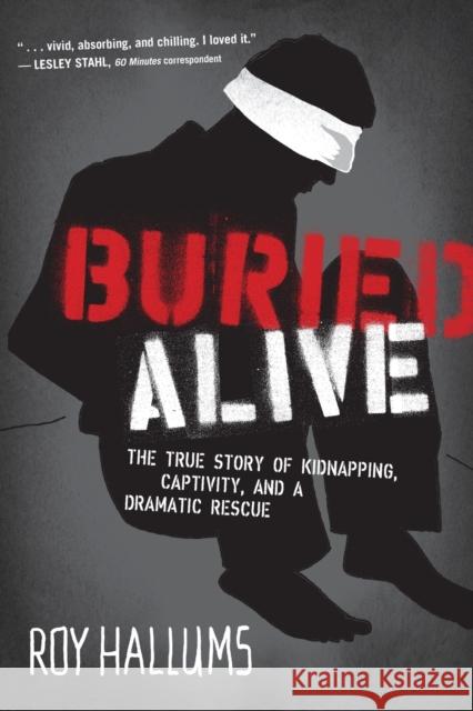 Buried Alive: The True Story of Kidnapping, Captivity, and a Dramatic Rescue (Nelsonfree) Roy Hallums 9781595555489 Thomas Nelson Publishers - książka