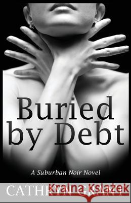 Buried By Debt Cathryn Grant 9780983990932 D2C Perspectives - książka