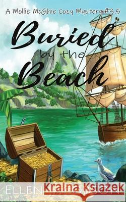 Buried by the Beach: A Mollie McGhie Cozy Mystery Short Story Ellen Jacobson 9781951495237 Ellen Jacobson - książka
