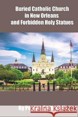 Buried Catholic Church in New Orleans and Forbidden Holy Statues Peyton Cottrel 9781079765847 Independently Published - książka