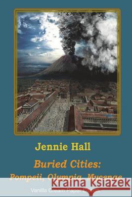 Buried Cities: Pompeii Olympia Mycenae Jennie Hall 9781722213251 Createspace Independent Publishing Platform - książka