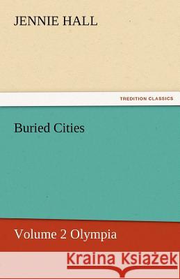 Buried Cities, Volume 2 Olympia Jennie Hall   9783842472037 tredition GmbH - książka