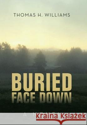 Buried Face Down Thomas H Williams 9781669801672 Xlibris Us - książka