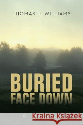 Buried Face Down Thomas H Williams 9781669801689 Xlibris Us - książka