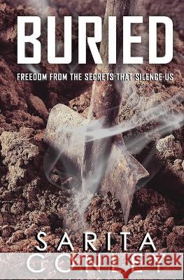 Buried: Freedom from the Secrets that Silence Us Sarita Conley   9781088136218 IngramSpark - książka