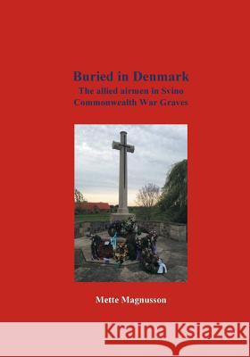 Buried in Denmark: The allied airmen in Svino Commonwealth War Graves Mette Magnusson 9788771883497 Books on Demand - książka