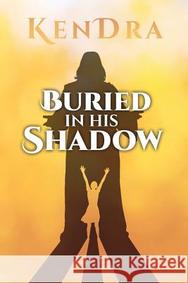 Buried In His Shadow Kendra 9781545627464 Xulon Press - książka