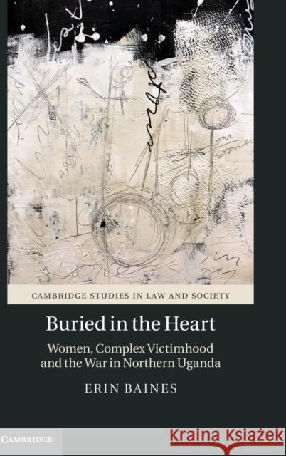 Buried in the Heart: Women, Complex Victimhood and the War in Northern Uganda Baines, Erin 9781107137127 Cambridge University Press - książka