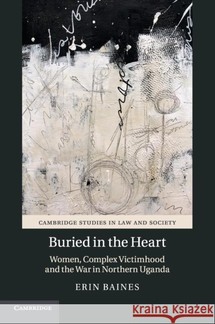 Buried in the Heart: Women, Complex Victimhood and the War in Northern Uganda Baines, Erin 9781316502099 Cambridge University Press - książka