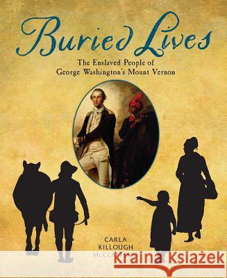 Buried Lives: The Enslaved People of George Washington's Mount Vernon Carla Killough McClafferty 9780823436972 Holiday House - książka