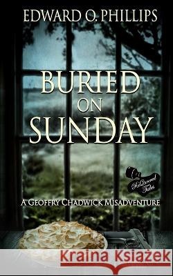Buried on Sunday Edward O Phillips, Nancy Wigston 9781951092610 Requeered Tales - książka