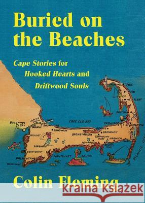 Buried on the Beaches: Cape Stories for Hooked Hearts and Driftwood Souls Colin Fleming 9780997574289 Tailwinds Press Enterprises LLC - książka