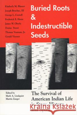 Buried Roots/Indestructible Seeds: The Survival of American Indian Life in Story, Mark Allan Lindquist Martin N. Zanger 9780299144449 University of Wisconsin Press - książka