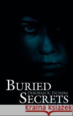 Buried Secrets Deborah K. Fichera 9781425957001 Authorhouse - książka